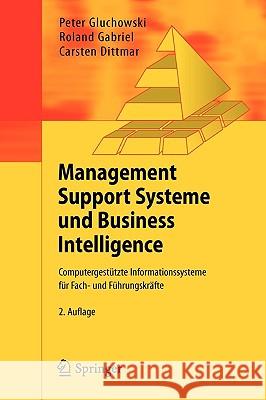 Management Support Systeme Und Business Intelligence: Computergestützte Informationssysteme Für Fach- Und Führungskräfte Gluchowski, Peter 9783540235439 Springer