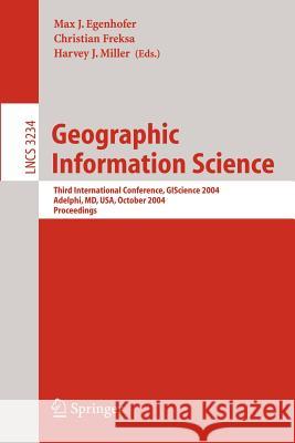 Geographic Information Science: Third International Conference, GI Science 2004 Adelphi, MD, USA, October 20-23, 2004 Proceedings Max J. Egenhofer, Christian Freksa, Harvey J. Miller 9783540235583