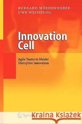 Innovation Cell: Agile Teams to Master Disruptive Innovation Wördenweber, Burkard 9783540235590 Springer