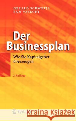 Der Businessplan: Wie Sie Kapitalgeber Überzeugen Schwetje, Gerald 9783540235743 Springer, Berlin