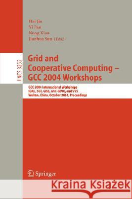 Grid and Cooperative Computing - Gcc 2004 Workshops: Gcc 2004 International Workshops, Igkg, Sgt, Giss, Aac-Gevo, and Vvs, Wuhan, China, October 21-24 Jin, Hai 9783540235781 Springer