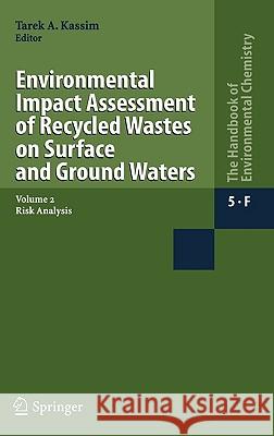Environmental Impact Assessment of Recycled Wastes on Surface and Ground Waters: Risk Analysis Kassim, Tarek A. 9783540235873 Springer
