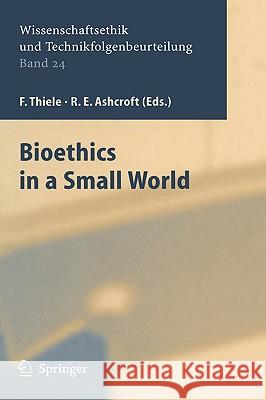 Bioethics in a Small World F. Thiele Felix Thiele R. E. Ashcroft 9783540235958 Springer