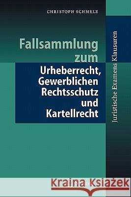 Fallsammlung Zum Urheberrecht, Gewerblichen Rechtsschutz Und Kartellrecht Christoph Schmelz 9783540236436 Springer