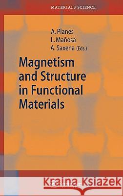 Magnetism and Structure in Functional Materials Antoni Planes Lluis Manosa Avadh Saxena 9783540236726 Springer