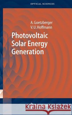 Photovoltaic Solar Energy Generation Adolf Goetzberger Volker U. Hoffmann A. Goetzberger 9783540236764 Springer