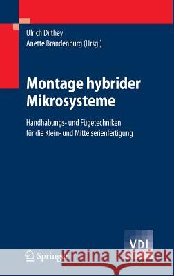 Montage Hybrider Mikrosysteme: Handhabungs- Und Fügetechniken Für Die Klein- Und Mittelserienfertigung Dilthey, Ulrich 9783540237068