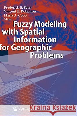 Fuzzy Modeling with Spatial Information for Geographic Problems Frederick E. Petry, Vincent B. Robinson, Maria A. Cobb 9783540237136 Springer-Verlag Berlin and Heidelberg GmbH & 