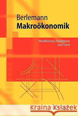 Makroökonomik: Modellierung, Paradigmen Und Politik Berlemann, Michael 9783540237143