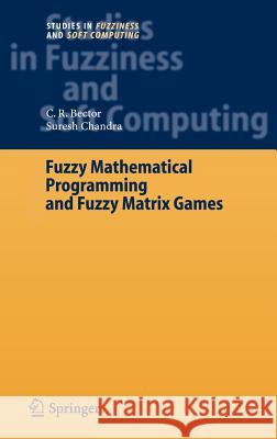 Fuzzy Mathematical Programming and Fuzzy Matrix Games C. R. Bector Suresh Chandra 9783540237297 Springer