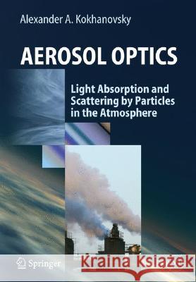 Aerosol Optics: Light Absorption and Scattering by Particles in the  Atmosphere Alexander A. Kokhanovsky 9783540237341 Springer-Verlag Berlin and Heidelberg GmbH & 