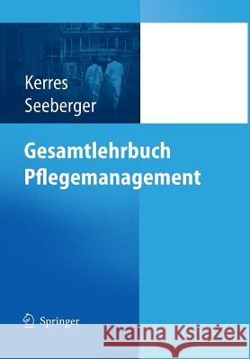 Gesamtlehrbuch Pflegemanagement Kerres, Andrea Seeberger, Bernd  9783540237365 Springer, Berlin