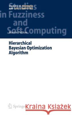 Hierarchical Bayesian Optimization Algorithm: Toward a New Generation of Evolutionary Algorithms Pelikan, Martin 9783540237747