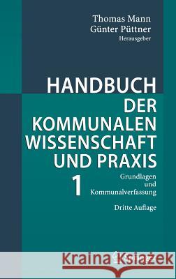 Handbuch Der Kommunalen Wissenschaft Und Praxis: Band 1: Grundlagen Und Kommunalverfassung Mann, Thomas 9783540237938 Springer, Berlin