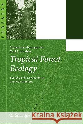 Tropical Forest Ecology: The Basis for Conservation and Management Montagnini, Florencia 9783540237976 Springer