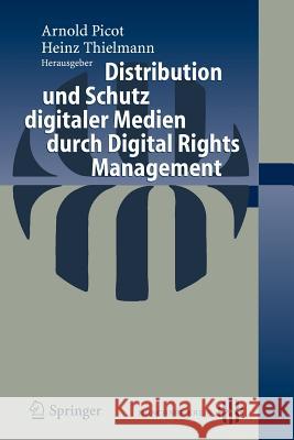 Distribution Und Schutz Digitaler Medien Durch Digital Rights Management Arnold Picot Heinz Thielmann 9783540238447