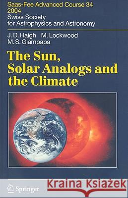 The Sun, Solar Analogs and the Climate: Saas-Fee Advanced Course 34 Haigh, Joanna Dorothy 9783540238560 Springer
