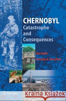 Chernobyl: Catastrophe and Consequences Smith, Jim 9783540238669 Springer