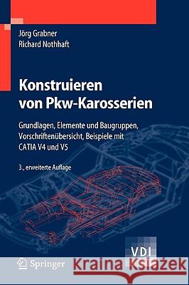 Konstruieren Von Pkw-Karosserien: Grundlagen, Elemente Und Baugruppen, Vorschriftenübersicht, Beispiele Mit Catia V4 Und V5 Grabner, Jörg 9783540238843 Springer