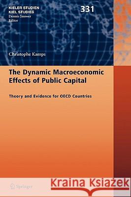 The Dynamic Macroeconomic Effects of Public Capital: Theory and Evidence for OECD Countries Kamps, Christophe 9783540238973 Springer