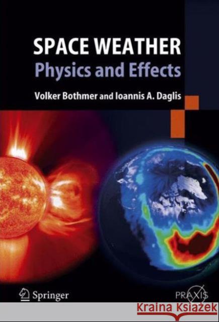 Space Weather: Physics and Effects Bothmer, Volker 9783540239079 Springer