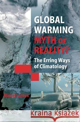 Global Warming - Myth or Reality?: The Erring Ways of Climatology LeRoux, Marcel 9783540239093 Springer