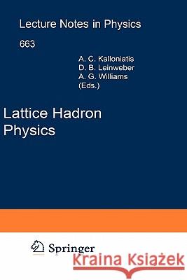 Lattice Hadron Physics Alex Kalloniatis, Derek Leinweber, Anthomy Williams 9783540239116 Springer-Verlag Berlin and Heidelberg GmbH & 