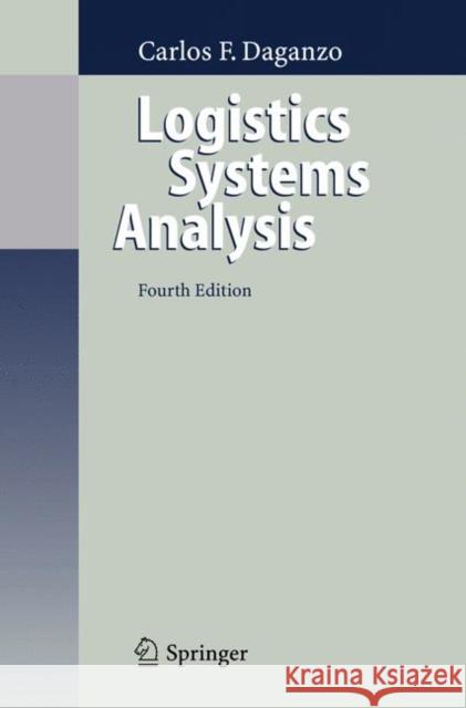 Logistics Systems Analysis Carlos F. Daganzo Claus Weihs 9783540239147