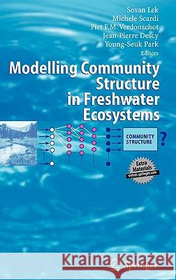 Modelling Community Structure in Freshwater Ecosystems Sovan Lek Michele Scardi Piet F. M. Verdonschot 9783540239406