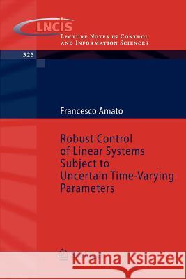 Robust Control of Linear Systems Subject to Uncertain Time-Varying Parameters Francesco Amato 9783540239505