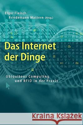 Das Internet der Dinge: Ubiquitous Computing und RFID in Der Praxis: Visionen, Technologien, Anwendungen, Handlungsanleitungen Fleisch, Elgar 9783540240037