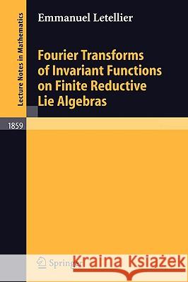 Fourier Transforms of Invariant Functions on Finite Reductive Lie Algebras Emmanuel Letellier Jeanne Strunck 9783540240204 Aalborg University Press