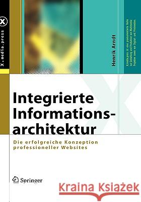 Integrierte Informationsarchitektur: Die Erfolgreiche Konzeption Professioneller Websites Arndt, Henrik 9783540240747 SPRINGER-VERLAG BERLIN AND HEIDELBERG GMBH & 