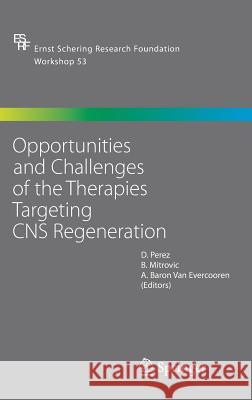 Opportunities and Challenges of the Therapies Targeting CNS Regeneration Perez                                    Daniel Perez 9783540240822 Springer