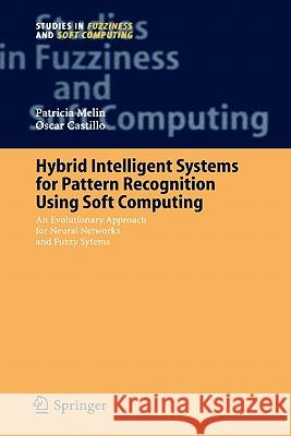 Hybrid Intelligent Systems for Pattern Recognition Using Soft Computing: An Evolutionary Approach for Neural Networks and Fuzzy Systems Melin, Patricia 9783540241218 SPRINGER-VERLAG BERLIN AND HEIDELBERG GMBH & 