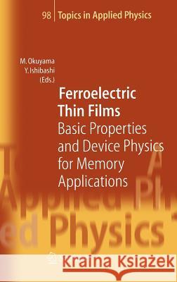 Ferroelectric Thin Films: Basic Properties and Device Physics for Memory Applications Masanori Okuyama, Yoshihiro Ishibashi 9783540241638 Springer-Verlag Berlin and Heidelberg GmbH & 