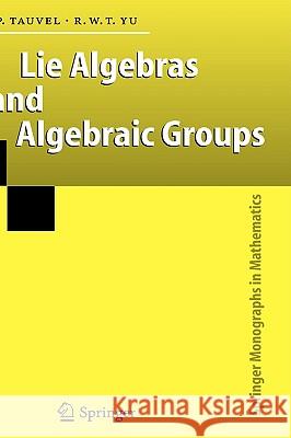 Lie Algebras and Algebraic Groups Patrice Tauvel, Rupert W. T. Yu 9783540241706 Springer-Verlag Berlin and Heidelberg GmbH & 