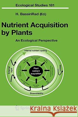 Nutrient Acquisition by Plants: An Ecological Perspective Bassirirad, Hormoz 9783540241867 Springer