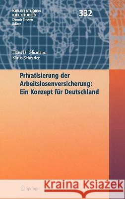 Privatisierung der Arbeitslosenversicherung: Ein Konzept für Deutschland Hans H. Glismann, Klaus Schrader 9783540242390