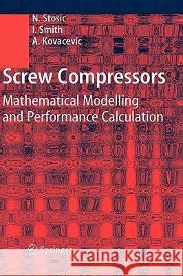 Screw Compressors: Mathematical Modelling and Performance Calculation Stosic, Nikola 9783540242758