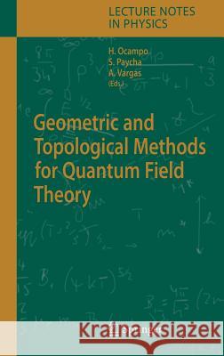 Geometric and Topological Methods for Quantum Field Theory Hernan Ocampo, Sylvie Paycha, Andrés Vargas 9783540242833