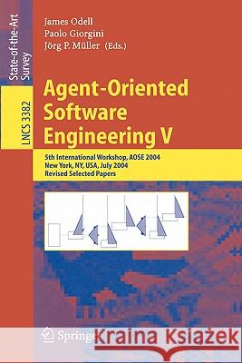 Agent-Oriented Software Engineering V: 5th International Workshop, AOSE 2004, New York, NY, USA, July 2004, Revised Selected Papers James Odell, Paolo Giorgini, Jörg, P. Müller 9783540242864 Springer-Verlag Berlin and Heidelberg GmbH & 