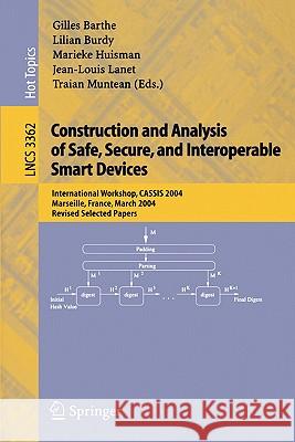 Construction and Analysis of Safe, Secure, and Interoperable Smart Devices: International Workshop, CASSIS 2004, Marseille, France, March 10-14, 2004, Revised Selected Papers Gilles Barthe, Lilian Burdy, Marieke Huisman, Jean-Louis Lanet, Traian Muntean 9783540242871 Springer-Verlag Berlin and Heidelberg GmbH & 