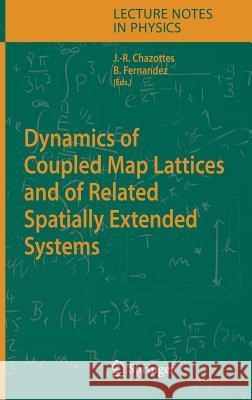 Dynamics of Coupled Map Lattices and of Related Spatially Extended Systems Jean-René Chazottes, Bastien Fernandez 9783540242895