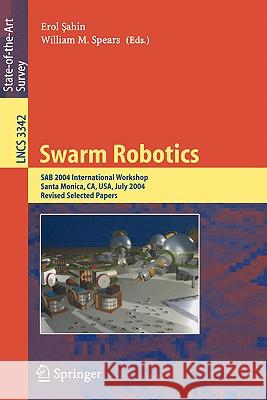 Swarm Robotics: Sab 2004 International Workshop, Santa Monica, Ca, Usa, July 17, 2004, Revised Selected Papers Sahin, Erol 9783540242963 Springer