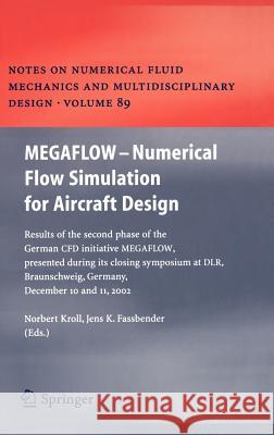 MEGAFLOW - Numerical Flow Simulation for Aircraft Design: Results of the second phase of the German CFD initiative MEGAFLOW, presented during its closing symposium at DLR, Braunschweig, Germany, Decem Norbert Kroll, Jens K. Fassbender 9783540243830