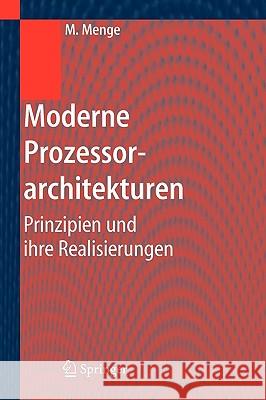 Moderne Prozessorarchitekturen: Prinzipien Und Ihre Realisierungen Menge, Matthias 9783540243908