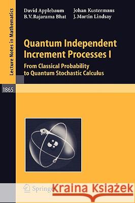 Quantum Independent Increment Processes I: From Classical Probability to Quantum Stochastic Calculus David Applebaum, B.V. Rajarama Bhat, Johan Kustermans, J. Martin Lindsay, Michael Schuermann, Uwe Franz 9783540244066