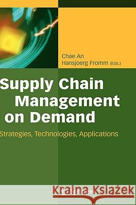 Supply Chain Management on Demand: Strategies and Technologies, Applications An, Chae 9783540244233 Springer