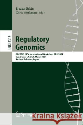 Regulatory Genomics: Recomb 2004 International Workshop, Rrg 2004, San Diego, Ca, Usa, March 26-27, 2004, Revised Selected Papers Eskin, Eleazar 9783540244561 Springer